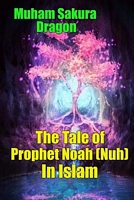 Cover of The Tale of Prophet Noah by Muham Sakura Dragon