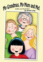Cover of My Grandmas, My Mom and Me! by Annie Lang