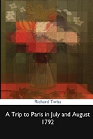 Cover of A Trip to Paris in July and August 1792 by Richard Twiss