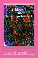 Hideous Flatulent Incompetence I