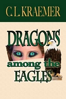 Cover of Dragons Among the Eagles by C.L. Kraemer