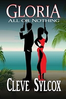 Cover of Gloria: All or Nothing by Cleve Sylcox