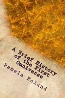 Cover of A Brief History of the First Omniverse by Pamela Foland