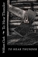 Cover of To Hear Thunder by William Clark