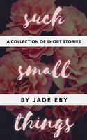 Such Small Things: A Collection of Short Stories