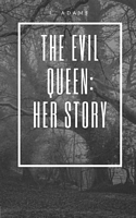 Cover of The Evil Queen: Her Story by L. Adams