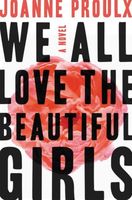 Cover of We All Love the Beautiful Girls by Joanne Proulx