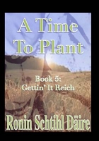 A Time to Plant: Gettin' It Reich