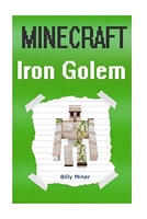 Minecraft: Iron Golem: Minecraft Book about Minecraft Iron Golems