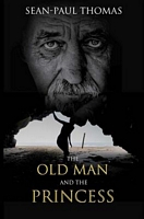 Cover of The Old Man and the Princess by Sean-Paul Thomas