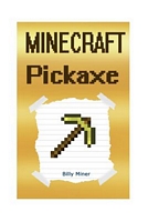 Minecraft: Pickaxe: A Story about a Powerful Pickaxe