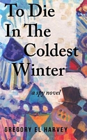 Cover of To Die in the Coldest Winter by Gregory El Harvey