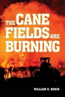 Cover of The Cane Fields Are Burning by William O. Bonin
