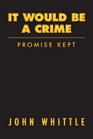 Cover of It Would Be a Crime by John Whittle