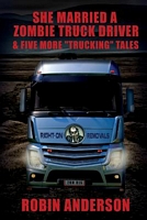 Cover of She Married a Zombie Truck Driver & Five Other "Trucking" Tales by Robin Anderson
