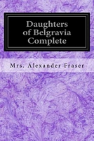 Cover of Daughters of Belgravia Complete by Alexander Fraser