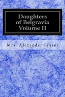 Cover of Daughters of Belgravia Volume II by Alexander Fraser