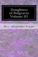 Cover of Daughters of Belgravia Volume III by Alexander Fraser