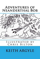 Adventures of Neanderthal Bob Book 3