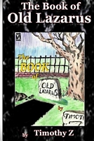 Cover of The Book of Old Lazarus by Timothy Z