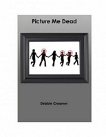 Cover of Picture Me Dead by Debbie Creamer