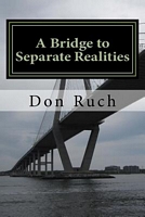 Cover of A Bridge to Separate Realities by Don Ruch