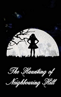 The Haunting of Neighbouring Hill: Book 2