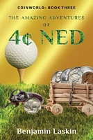 The Amazing Adventures of 4cents Ned: Coinworld: Book Three