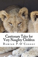 Cautionary Tales for Very Naughty Children
