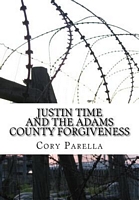 Cover of Justin Time: And the Adams County Forgiveness by Cory Parella
