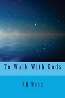 Cover of To Walk with Gods by R.H. Wood