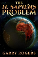 Cover of The H. Sapiens Problem by Garry Rogers
