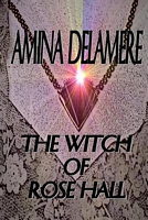 Cover of The Witch of Rose Hall by Amina Delamere