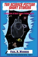 Ten Science Fiction Short Stories: A Collection of Dark Science Fiction Stories