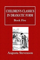 Children's Classics in Dramatic Form - Book Five