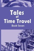Tales of Time Travel - Book Seven