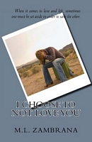 Cover of I Choose to Not Love You by M.L. Zambrana