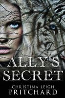 Cover of Ally's Secret by Christina Leigh Pritchard