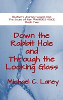Cover of Down the Rabbit Hole and Through the Looking Glass by Michael C. Laney