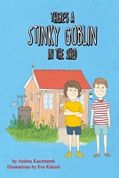Cover of There's a Stinky Goblin in the Shed by Andrea Kaczmarek