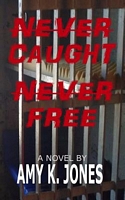Cover of Never Caught. Never Free. by Amy K. Jones