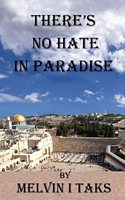 Cover of There's No Hate In Paradise by Melvin I. Taks