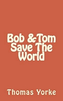 Bob and Tom Save the World