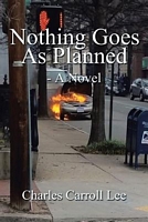 Cover of Nothing Goes as Planned by Charles Carroll Lee