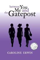 Cover of Between You Me and the Gatepost by Caroline Erwin