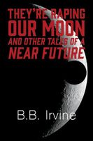 They're Raping Our Moon And Other Tales Of A Near Future