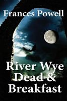 Cover of River Wye Dead & Breakfast by Frances Powell