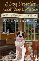 Cover of A Dog Detective Short Story Collection by Sandra Baublitz