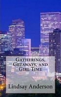 Gatherings, Getaways, and Girl Time
