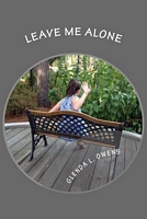 Cover of Leave Me Alone by Glenda L. Owens